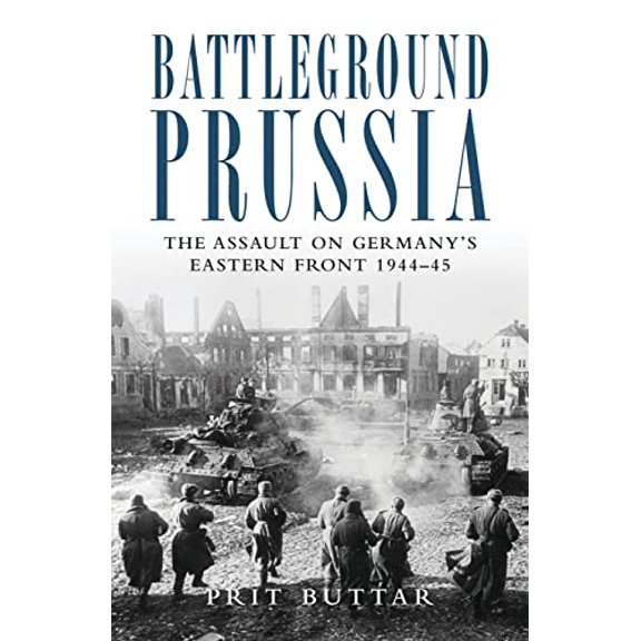 Pre-Owned Battleground Prussia: The Assault on Germany's Eastern Front 1944-45 (Paperback) 1849087903 9781849087902