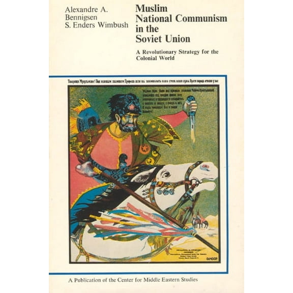 Publications of the Center for Middle Eastern Studies: Muslim National Communism in the Soviet Union : A Revolutionary Strategy for the Colonial World (Series #11) (Paperback)