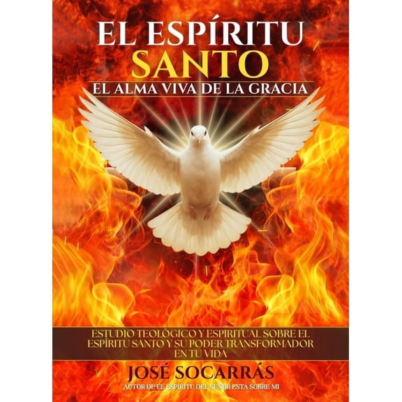 El EspÃ­ritu Santo, el Alma Viva de la Gracia: Estudio TeolÃ³gico y Espiritual sobre el EspÃ­ritu Santo y su poder transfor, (Hardcover)