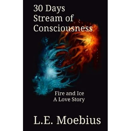 30 Days Stream of Consciousness : Fire and Ice: A Love (Best Stream Of Consciousness Novels)