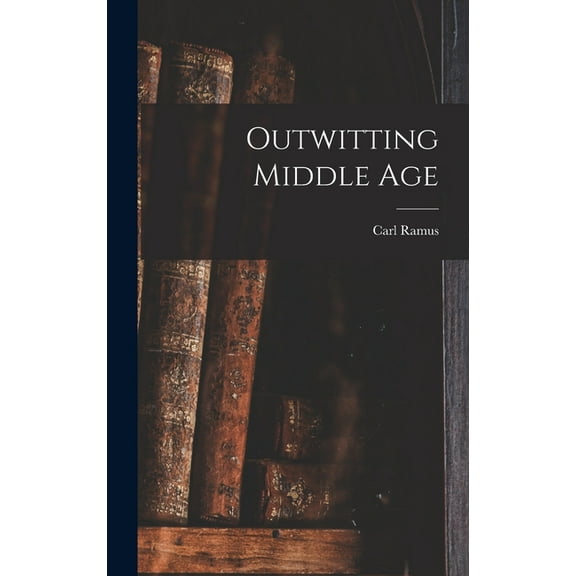 Outwitting Middle Age, (Hardcover)