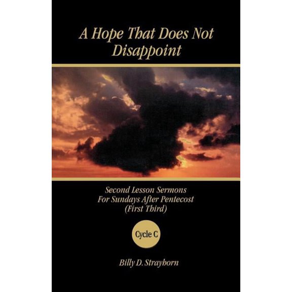 Second Lesson Sermons, Cycle C (Paperbac A Hope That Does Not Disappoint: Second Lesson Sermons for Sundays After Pentecost (First Third) Cycle C, (Paperback)