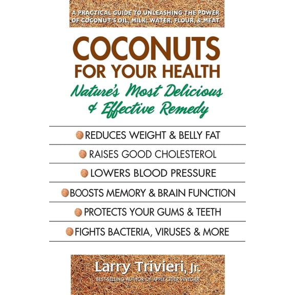 Coconuts for Your Health: Nature's Most Delicious & Effective Remedy, (Paperback)
