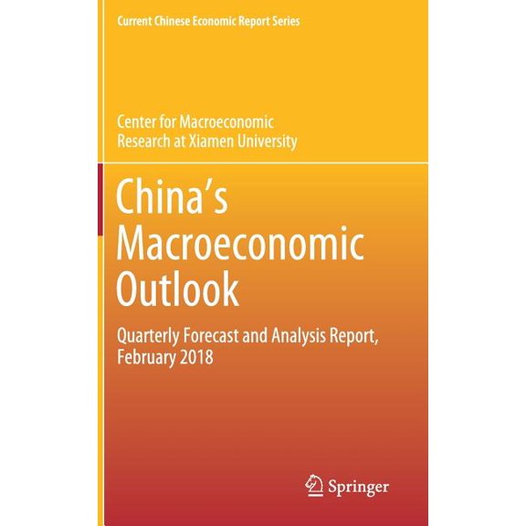 Current Chinese Economic Report China's Macroeconomic Outlook: Quarterly Forecast and Analysis Report, February 2018, (Hardcover)