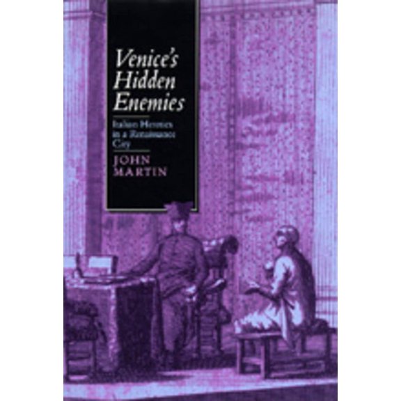Studies on the History of Society and Cu Venice's Hidden Enemies: Italian Heretics in a Renaissance City Volume 16, Book 16, (Hardcover)