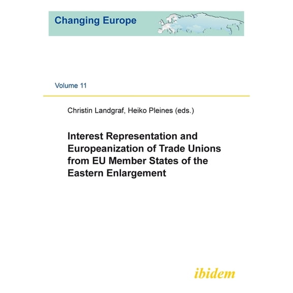 Changing Europe: Interest Representation and Europeanization of Trade Unions from Eu Member States of the Eastern Enlargement (Paperback)