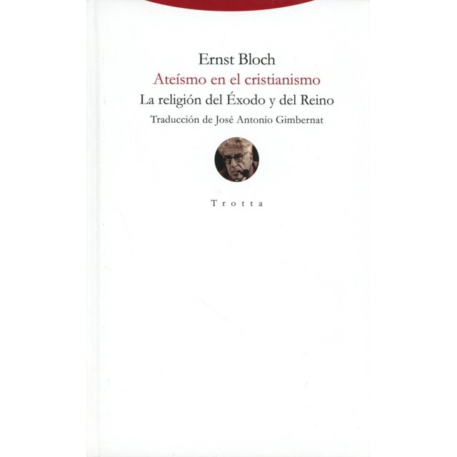 ATEISMO EN EL CRISTIANISMO LA RELIGIÓN DEL ÉXODO Y DEL REINO TROTTA ERNST BLOCH
