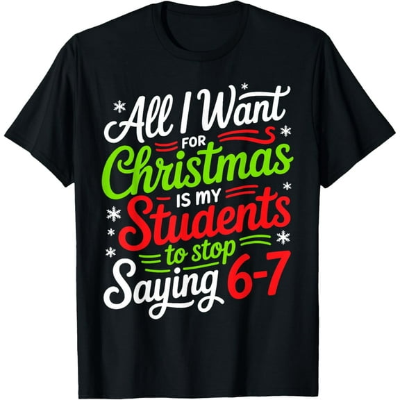 Students Saying 6-7 67 Six Seven Funny Teacher Christmas T-Shirt