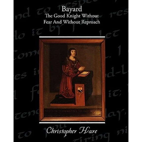 Bayard - The Good Knight Without Fear and Without Reproach (Paperback)
