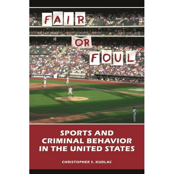 Fair or Foul: Sports and Criminal Behavior in the United States, (Hardcover)