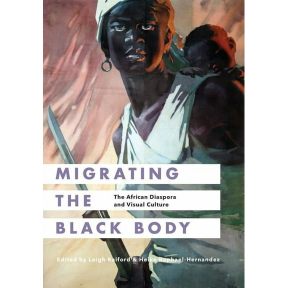 Migrating the Black Body: The African Diaspora and Visual Culture, (Hardcover)