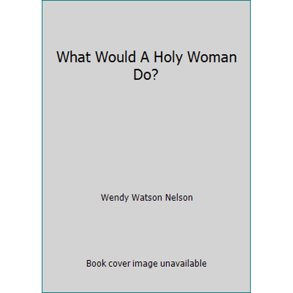 Pre-Owned What Would A Holy Woman Do? (Hardcover) 1609074653 9781609074654