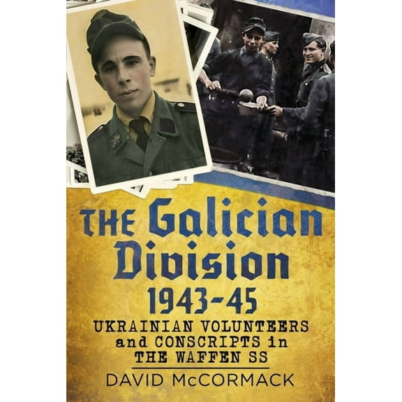 The Galician Division 1943-45: Ukrainian Volunteers and Conscripts in the Waffen SS, (Hardcover)