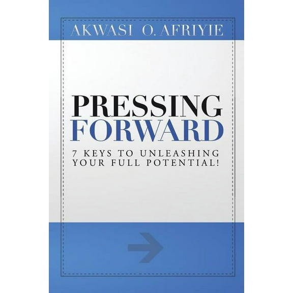 Pressing Forward: 7 Keys to Unleashing Your Full Potential! (Paperback)