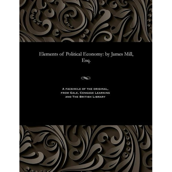 Elements of Political Economy: By James Mill, Esq.
