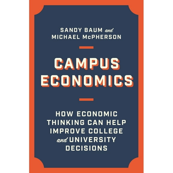 Campus Economics: How Economic Thinking Can Help Improve College and University Decisions (Hardcover)