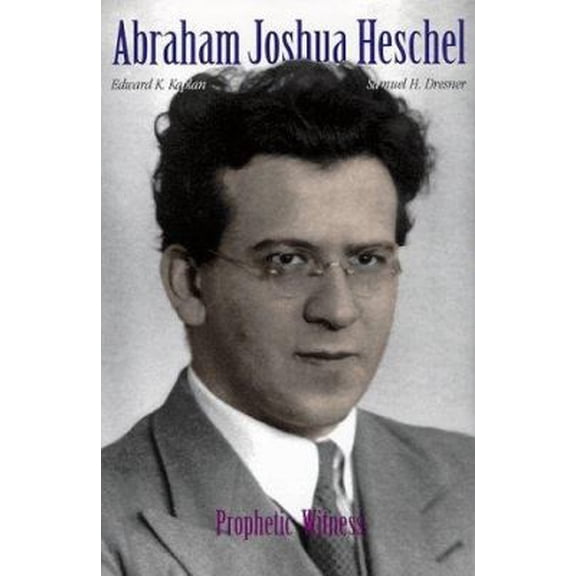Pre-Owned Abraham Joshua Heschel: Prophetic Witness (Hardcover) 0300071868 9780300071863