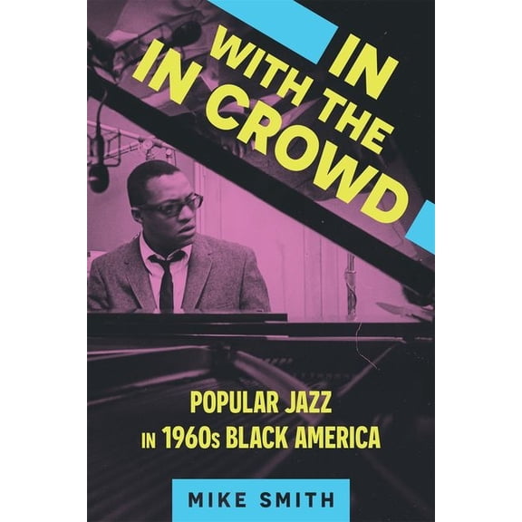 American Made Music In with the in Crowd: Popular Jazz in 1960s Black America, (Hardcover)