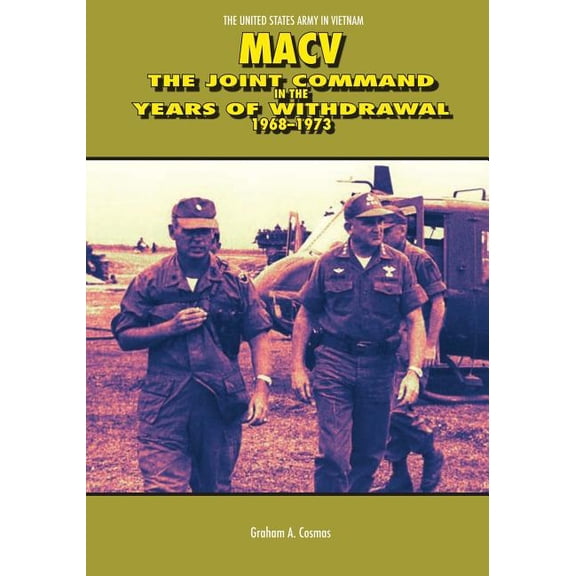 United States Army in Vietnam: Macv: The Joint Command in the Years of Withdrawal, 1968-1973 (Paperback)
