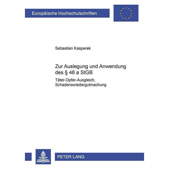 Europäische Hochschulschriften Recht: Zur Auslegung und Anwendung des § 46 a StGB: (Taeter-Opfer-Ausgleich, Schadenswiedergutmachung) (Paperback)