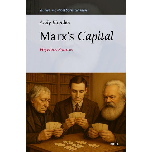 Studies in Critical Social Sciences Marx's Capital: Hegelian Sources, Book 335, (Hardcover)