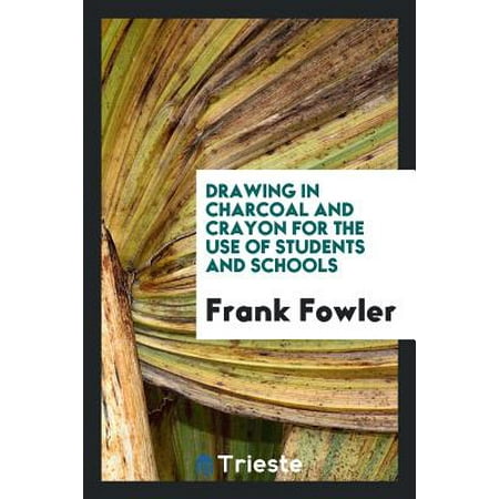 Drawing In Charcoal And Crayon For The Use Of Students And
