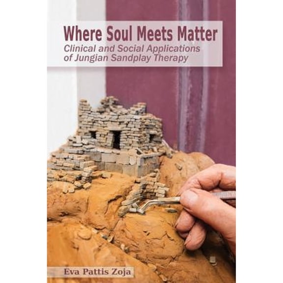 Where Soul Meets Matter: Clinical and Social Applications of Jungian Sandplay Therapy (Paperback)