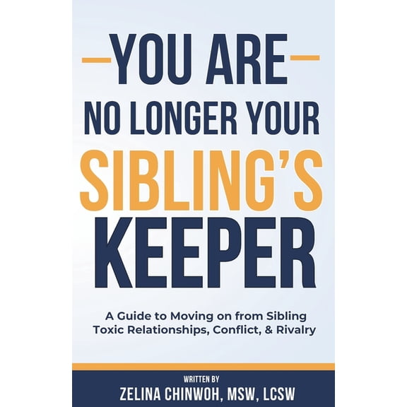 You Are No Longer Your Sibling's Keeper: A Guide to Moving on from Sibling Toxic Relationships, Conflict, & Rivalry, (Paperback)