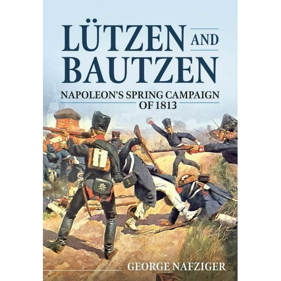 Lutzen and Bautzen: Napoleon's Spring Campaign of 1813 (Paperback)