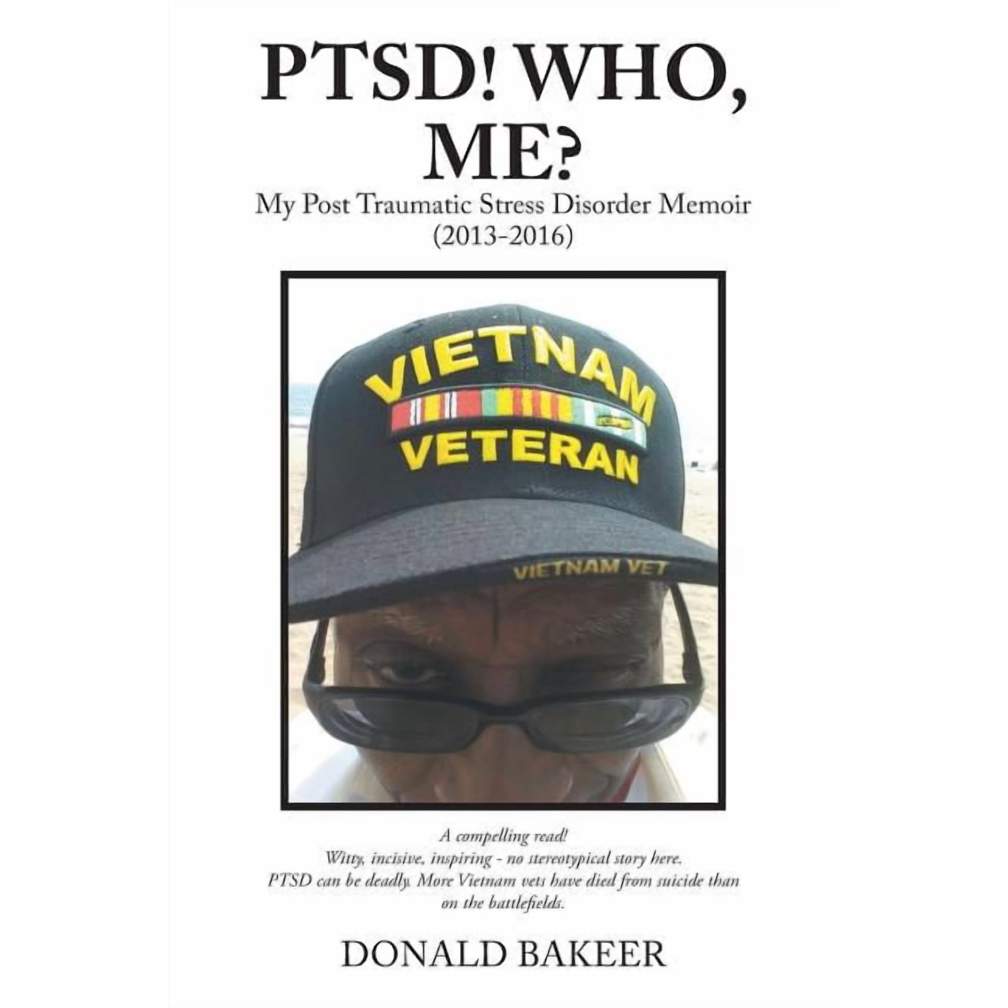 PTSD! Who Me?: My Post Traumatic Stress Disorder Memoir 20132016 Paperback 1546213767 9781546213765 Donald Bakeer