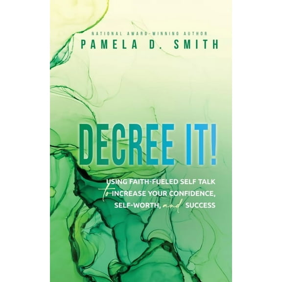 Decree It: Using faith-fueled self talk to increase your confidence, self-worth, and success, (Paperback)