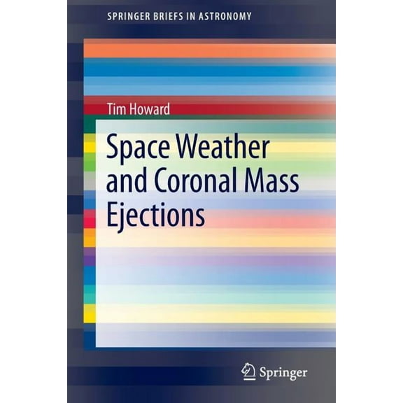 Springerbriefs in Astronomy Space Weather and Coronal Mass Ejections, (Paperback)