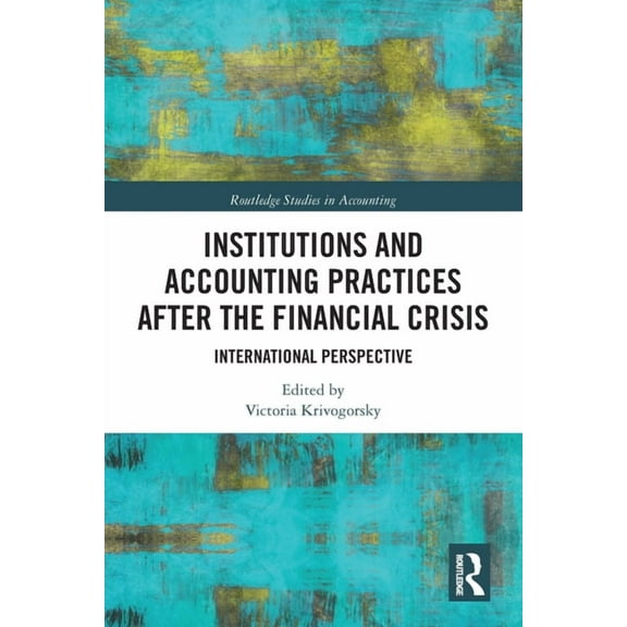 Routledge Studies in Accounting Institutions and Accounting Practices after the Financial Crisis: International Perspective, (Paperback)