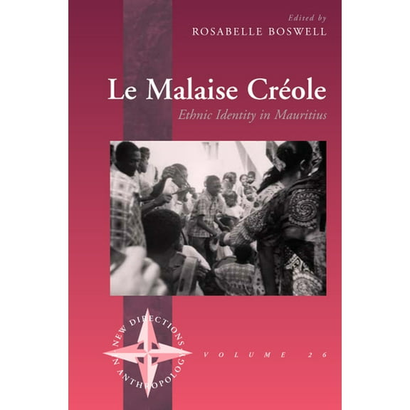 New Directions in Anthropology Le Malaise Creole: Ethnic Identity in Mauritius, Book 26, (Hardcover)