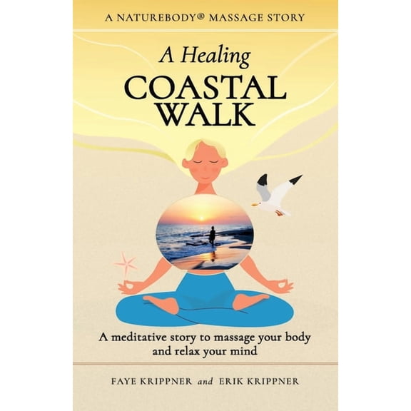Naturebody(r) Massage Stories A Healing Coastal Walk: A meditative story to massage your body and relax your mind, (Paperback)
