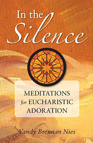 In the Silence: Meditations for Eucharistic Adoration, (Paperback)