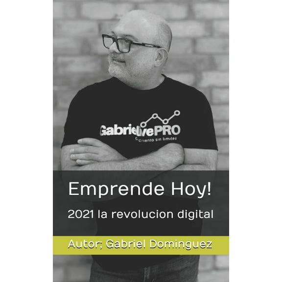Emprende Hoy!: 2021 la revolucion digital, (Paperback)