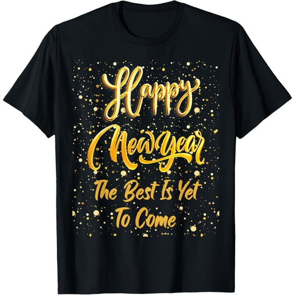 Happy New Year "The Best Is Yet To Come" Gold New Year's Eve T-Shirt TShirt