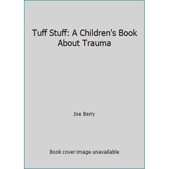 Pre-Owned Tuff Stuff: A Children's Book About Trauma (Hardcover) 0849981360 9780849981364