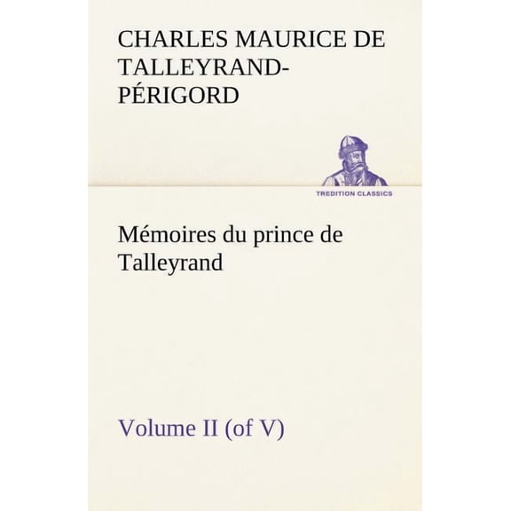 Mémoires du prince de Talleyrand, Volume II (of V) (Paperback)