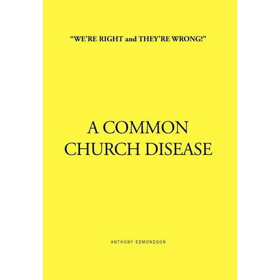''We're Right and They're Wrong!'' a Common Church Disease, (Hardcover)