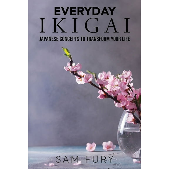 Functional Health Everyday Ikigai: Japanese Concepts to Transform Your Life, (Paperback)