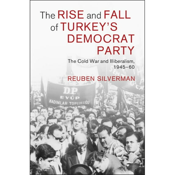Cambridge Middle East Studies The Rise and Fall of Turkey's Democrat Party, Book 73, (Hardcover)