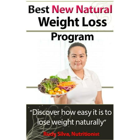 Best New Natural Weight Loss Program: A Weight loss plan and tips using a losing weight diet: A weight loss guide for weight loss naturally -