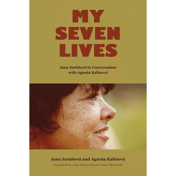 My Seven Lives: Jana Juráňová in Conversation with Agnesa Kalinová, (Hardcover)