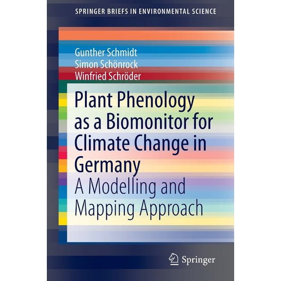 Springerbriefs in Environmental Science Plant Phenology as a Biomonitor for Climate Change in Germany: A Modelling and Mapping Approach, (Paperback)