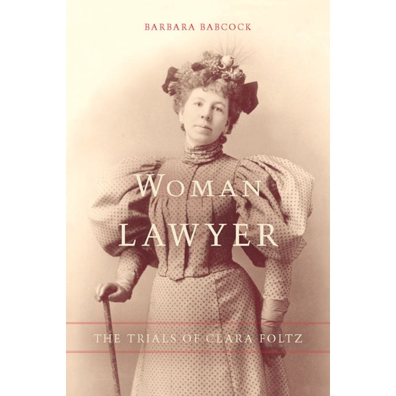 Woman Lawyer: The Trials of Clara Foltz, (Hardcover)