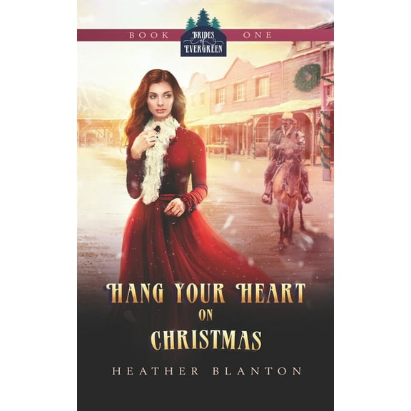 Hang Your Heart on Christmas: A Historical Western Christian Romance (Paperback) by Heather Blanton