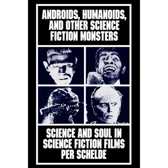 Androids, Humanoids, and Other Folklore Monsters: Science and Soul in Science Fiction Films, (Paperback)