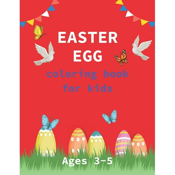 Easter Egg Coloring Book For Kids Ages 3 5 A Collection Of Fun And Easy Happy
